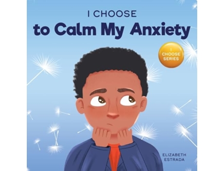 Livro I Choose to Calm My Anxiety A Colorful, Picture Book About Soothing Strategies for Anxious Children de Elizabeth Estrada (Inglês)