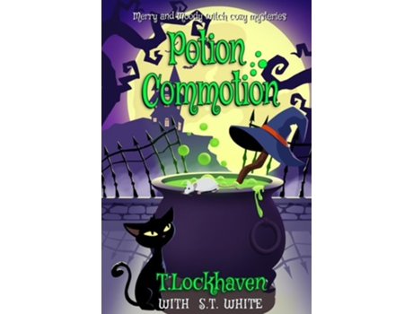 Livro Potion Commotion Merry And Moody Witch Cozy Mysteries De T Lockhaven E St White (inglês - Capa Dura)