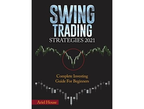 Livro Swing Trading Strategies 2021 Complete Investing Guide For Beginners de Ariel House (Inglês)