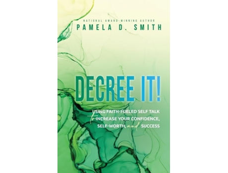 Livro Decree It Using Faith-fueled Self Talk To Increase Your Confidence, Self-worth, And Success De Pamela D Smith (inglês)