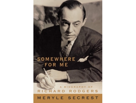 Livro Somewhere For Me A Biography Of Richard Rodgers De Meryle Secrest (inglês)