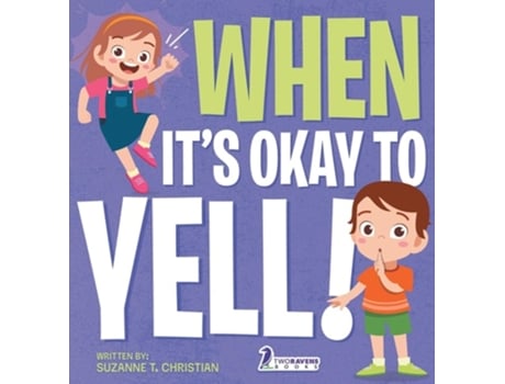 Livro When Its Okay to YELL! An Illustrated Toddler Book About Not Yelling de Suzanne T Christian e Two Little Ravens (Inglês - Capa Dura)