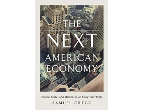 Livro Next American Economy de Samuel Gregg (Inglês - Capa Dura)