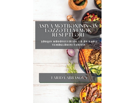 Livro Asiya M?tb?xinin ?n L?zz?tli Yem?k Reseptl?ri S?rqin m?d?niyy?tini v? ?n dadli yem?kl?rini taniyin de Farida Abbasova (Inglês)