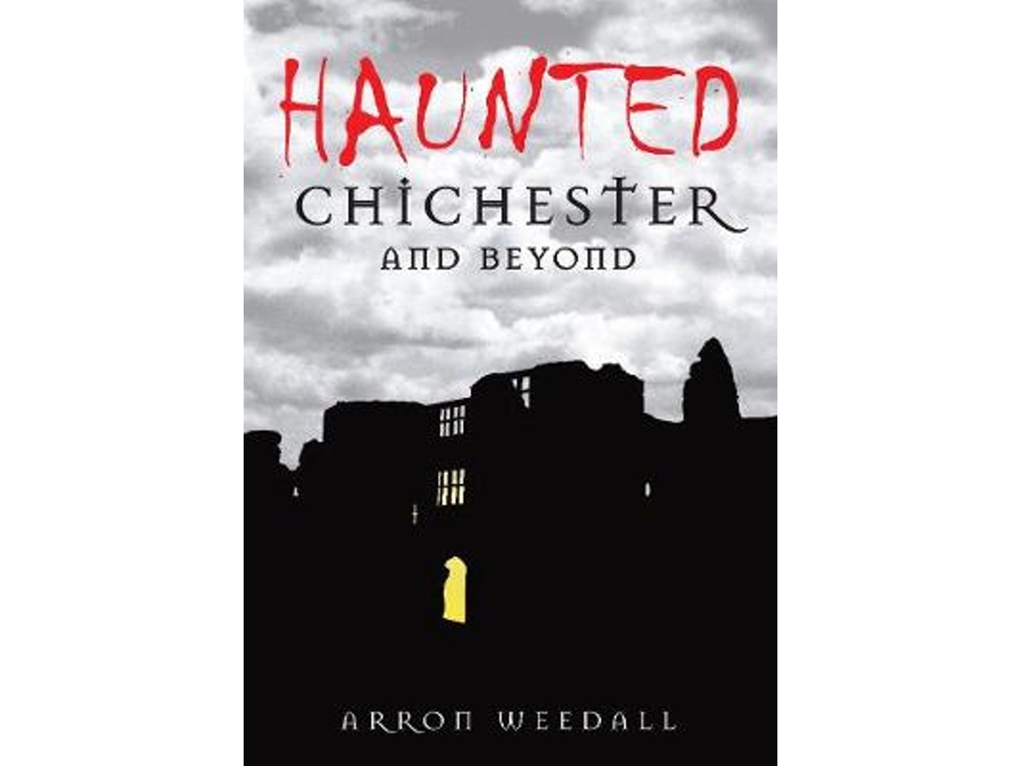 Livro haunted chichester and beyond de aaron weedal (inglês)