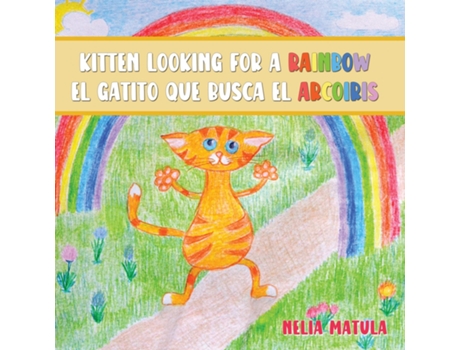 Livro Kitten Looking For A Rainbow El Gatito Que Busca El Arcoíris De Nelia Matula (inglês)