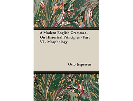 Livro A Modern English Grammar On Historical Principles Part VI Morphology de Otto Jespersen (Inglês)