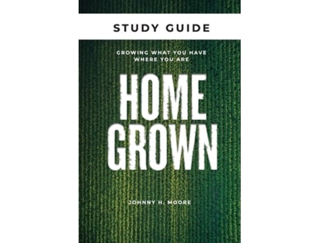 Livro Homegrown Study Guide Growing What You Have Where You Are de Johnny H Moore (Inglês)