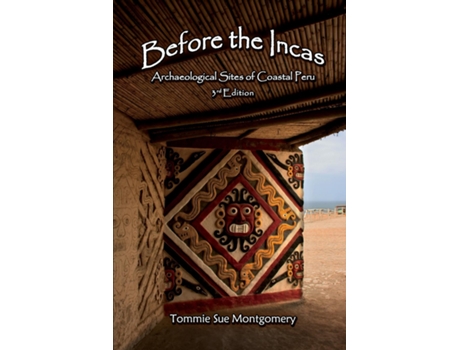 Livro Before the Incas Archaeological Sites of Coastal Peru de Tommie Sue Montgomery (Inglês)
