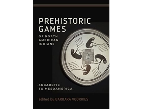 Livro Prehistoric Games of North American Indians de Barbara Voorhies (Inglês - Capa Dura)
