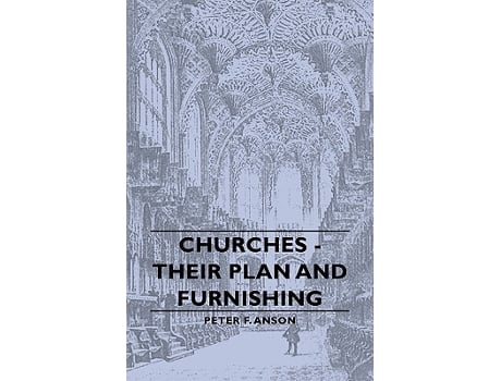 Livro Churches Their Plan And Furnishing de Peter F Anson (Inglês)