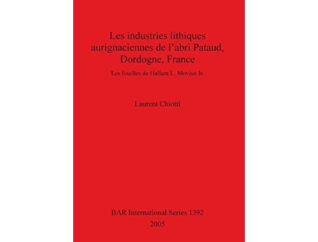 Livro Les Industries Lithiques Aurignaciennes De Labri Pataud, Dordogne, France Les Fouilles De Hallam L. Movius Jr. De Laurent Chiotti (inglês)