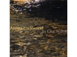 CD Annea Lockwood - In Our Name