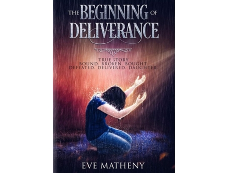 Livro The Beginning Of Deliverance Bound. Broken. Bought. Defeated. Delivered. Daughter. De Eve Matheny (inglês)