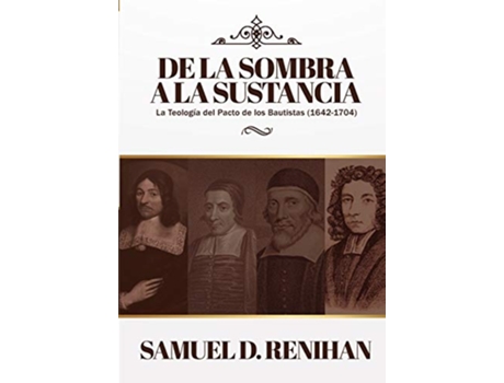 Livro De la Sombra a la Sustancia La teologia del pacto de los Bautistas 16421704 Legado Bautista Spanish Edition de Dr Samuel D Renihan (Espanhol)