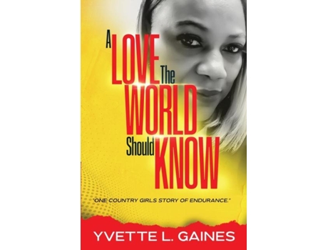 Livro A Love The World Should Know One country girls story of endurance. de Yvette Gaines (Inglês)