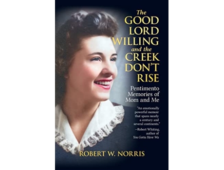 Livro The Good Lord Willing and the Creek Dont Rise Pentimento Memories of Mom and Me de Robert W Norris (Inglês)