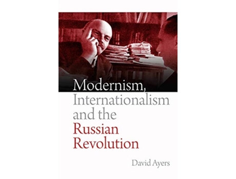 Livro Modernism, Internationalism and the Russian Revolution de David Ayers (Inglês)