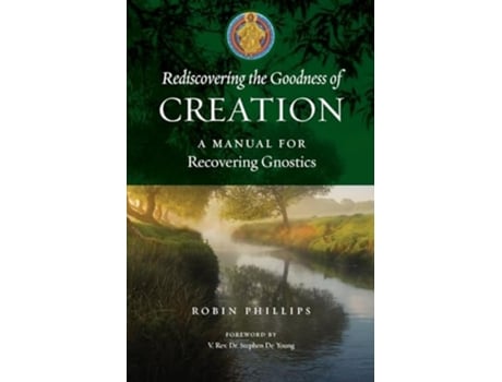 Livro Rediscovering the Goodness of Creation A Manual for Recovering Gnostics de Robin Phillips (Inglês)
