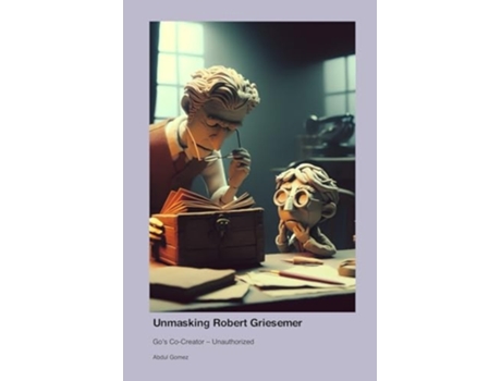 Livro Unmasking Robert Griesemer Gos Co-Creator - Unauthorized de Abdul Gomez (Inglês)
