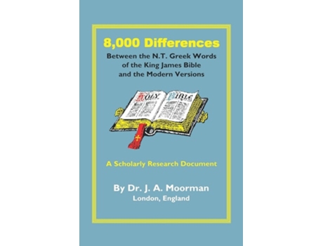 Livro 8,000 Differences Between The N.t. Greek Words Of The King James Bible And The Modern Versions De Jack Moorman (inglês)