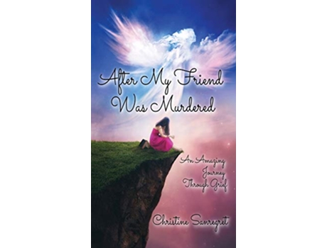 Livro After My Friend was Murdered An amazing journey through grief de Christine Sanregret (Inglês)
