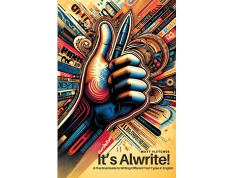 Livro Its Alwrite! A Practical Guide to Writing Different Text Types in English de Matt Fletcher (Inglês)