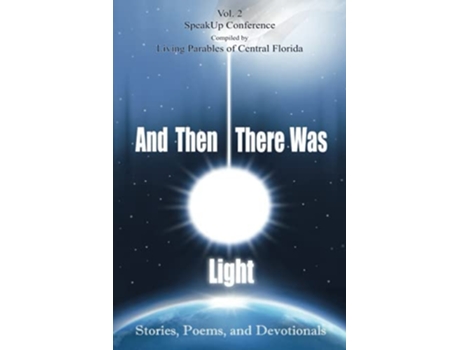 Livro And Then There Was Light Vol 2 Stories Poems and Devotionals de Living Parables of Central Florida (Inglês)