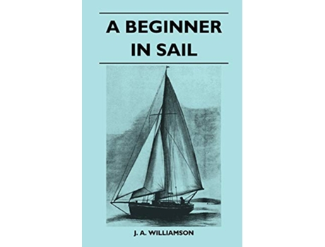 Livro A Beginner in Sail de J A Williamson (Inglês)