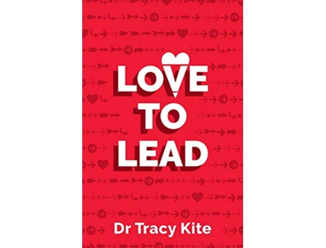Livro Love to Lead de Dr Tracy Kite (Inglês)