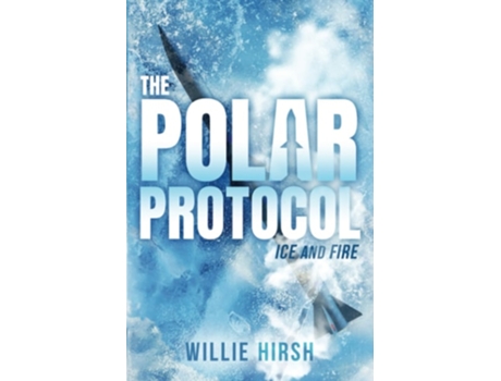 Livro The Polar Protocol Ice and Fire de Willie Hirsh (Inglês)