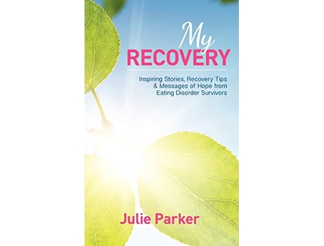 Livro My Recovery Inspiring Stories Recovery Tips and Messages of Hope from Eating Disorder Survivors de Julie Parker (Inglês)