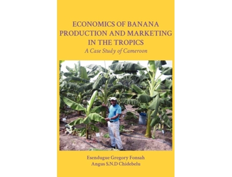 Livro Economics Of Banana Production And Marketing In The Tropics. A Case Study Of Cameroon De Esendugue Gregory Fonsah E Angus Snd Chidebelu (inglês)