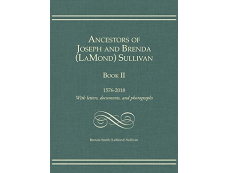Livro Ancestors of Joseph and Brenda LaMond Sullivan Book II 15762018 With letters documents and photographs de LaMond Brenda Smith Sullivan (Inglês - Capa Dura)