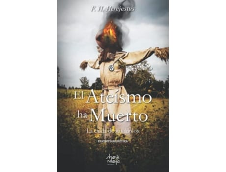 Livro El ateísmo ha muerto La caída de sus ídolos Spanish Edition de F H Herejestus (Espanhol)