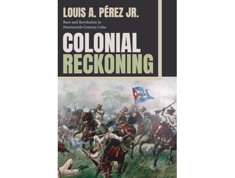 Livro Colonial Reckoning de Louis A Pérez Jr (Inglês)