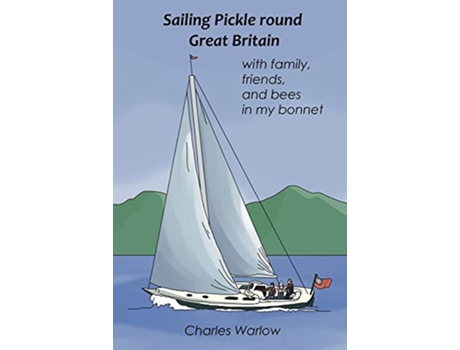 Livro Sailing Pickle round Great Britain with family friends and bees in my bonnet de Charles Warlow (Inglês)