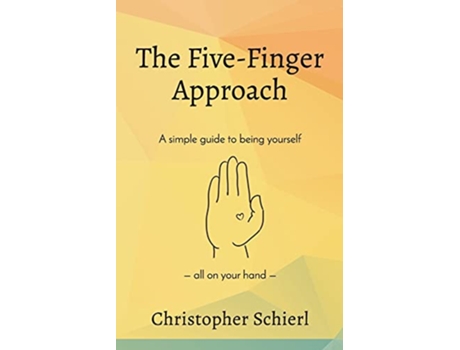 Livro The FiveFinger Approach A simple guide to being yourself all on your hand de Christopher Schierl (Inglês)
