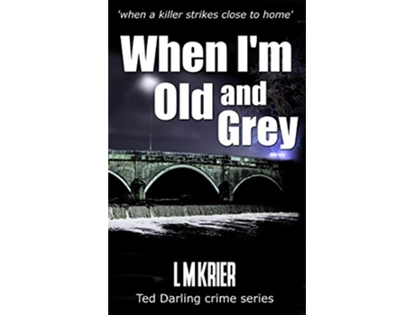 Livro When Im Old and Grey when a killer strikes close to home Ted Darling Crime Series de L M Krier (Inglês)