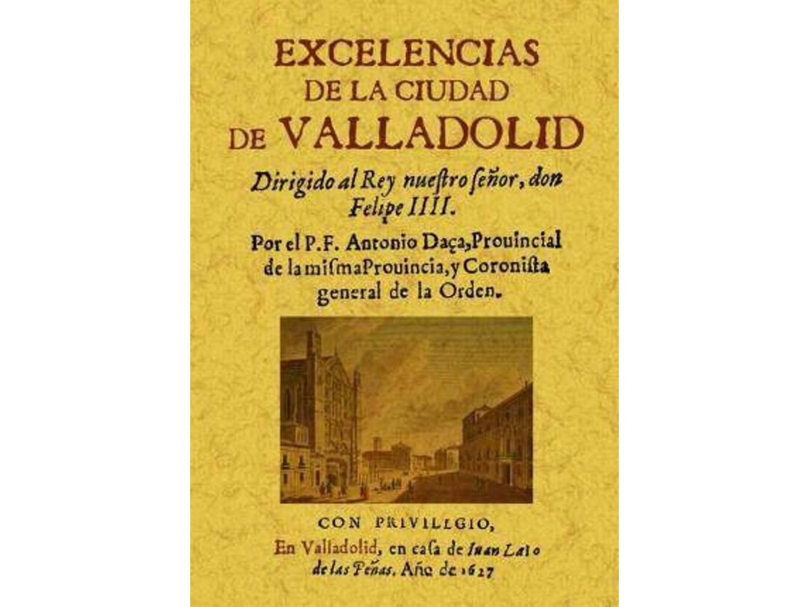 Livro Excelencias De La Ciudad De Valladolid de Antonio Daça (Espanhol)