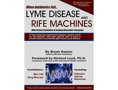 Livro When Antibiotics Fail Lyme Disease and Rife Machines with Critical Evaluation of Leading Alternative Therapies de Bryan Rosner (Inglês)