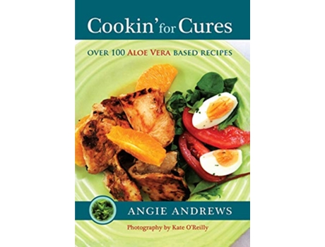 Livro Cookin for Cures Over 100 Aloe vera based recipes de Angie Andrews (Inglês)