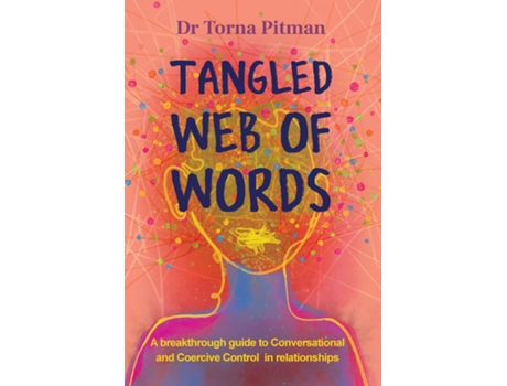 Livro Tangled Web of Words A breakthrough guide to Conversational and Coercive Control in relationships de Torna Pitman (Inglês)