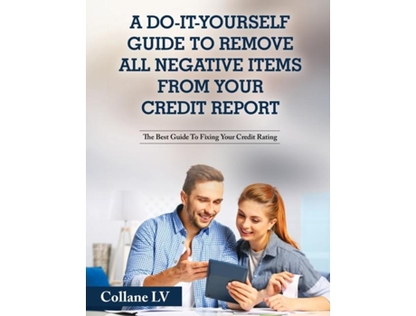Livro A Do-it-yourself Guide To Remove All Negative Items From Your Credit Report The Best Guide To Fixing Your Credit Rating De Collane Lv (inglês)