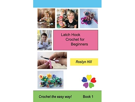 Livro Latch Hook Crochet for Beginners Crochet the Easy Way BOOK1 de Roslyn Hill (Inglês)