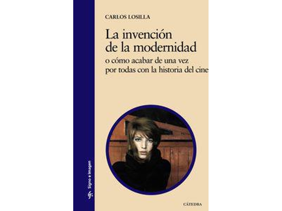 Livro La invención de la modernidad o cómo acabar de una vez por todas con la historia del cine de Carlos Losilla (Espanhol)