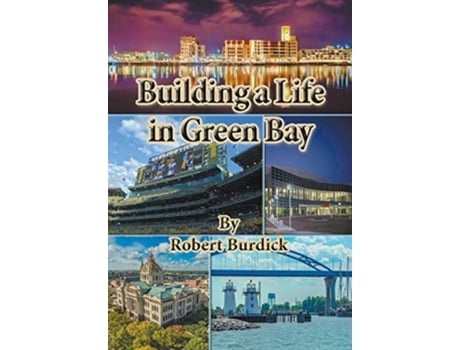 Livro Building A Life In Green Bay De Robert Burdick (inglês)