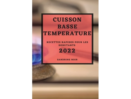 Livro Cuisson Basse Temperature 2022 Recettes Rapides Pour Les Debutants De Sandrine Noir (francês)