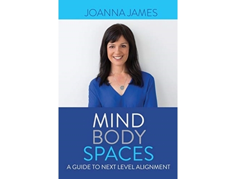 Livro Mind Body Spaces: A Guide to Next Level Alignment Joanna James (Inglês)