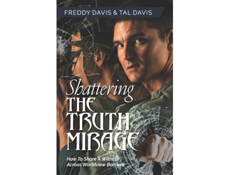 Livro Shattering the Truth Mirage How To Share A Witness Across Worldview Barriers de Freddy Davis e Tal Davis (Inglês)